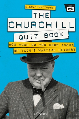 The Churchill Quiz Book: How much do you know about Britain's wartime leader? Cover Image
