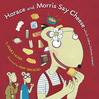Cover for Horace and Morris Say Cheese (Which Makes Dolores Sneeze!)