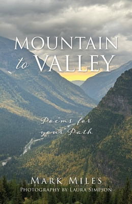 Mountain to Valley: Poems for your Path By Mark Miles, Laura Simpson (Photographer) Cover Image