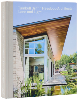 Turnbull Griffin Haesloop Architects: Land and Light By Mary Griffin, Eric Haesloop, Paul Goldberger (Foreword by), Daniel P. Gregory (Contributions by), Donlyn Lyndon (Contributions by) Cover Image