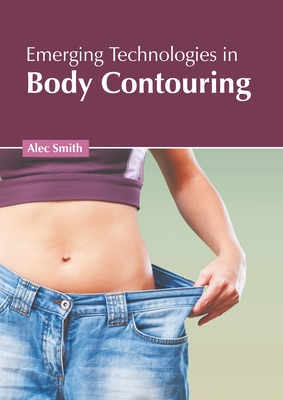 Emerging Technologies in Body Contouring By Alec Smith (Editor) Cover Image