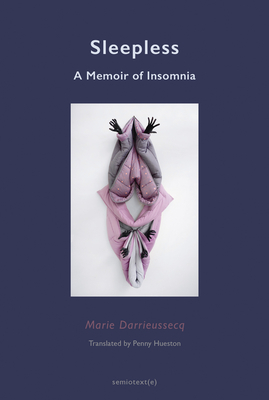 Sleepless: A Memoir of Insomnia By Marie Darrieussecq, Penny Hueston (Translated by) Cover Image