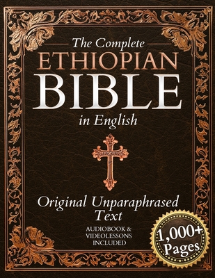 The Complete Ethiopian Bible in English - Original Non-Paraphrased Text: 88 Books from the Ancient Ge'ez Canon Unabridged, Including Enoch, Jubilees, By Daniel R. Whitford Cover Image