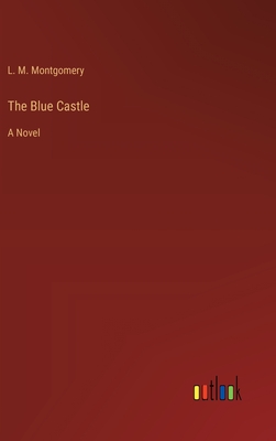 The Blue Castle By L. M. Montgomery Cover Image