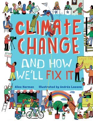 Climate Change and How We'll Fix It: The Real Problem and What We Can Do to Fix It Cover Image