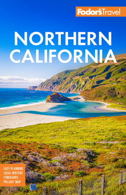 Fodor's Northern California: With Napa & Sonoma, Yosemite, San Francisco, Lake Tahoe & the Best Road Trips (Full-Color Travel Guide) By Fodor's Travel Guides Cover Image