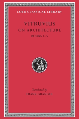On Architecture, Volume I: Books 1-5 (Loeb Classical Library #251) Cover Image