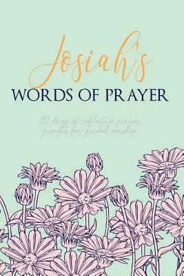 Josiah's Words of Prayer: 90 Days of Reflective Prayer Prompts for Guided Worship - Personalized Cover