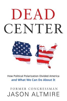 Dead Center: How Political Polarization Divided America and What We Can Do About It