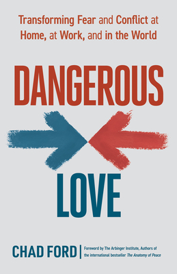 Dangerous Love: Transforming Fear and Conflict at Home, at Work, and in the World Cover Image