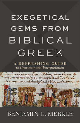 Exegetical Gems from Biblical Greek: A Refreshing Guide to Grammar and Interpretation Cover Image