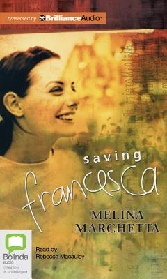 Saving Francesca By Melina Marchetta, Rebecca MacAuley (Read by) Cover Image