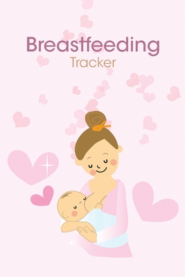 Breastfeeding Tracker: Newborn Baby Breastfeeding Journal, Diaper Change Notes for Babies Cover Image