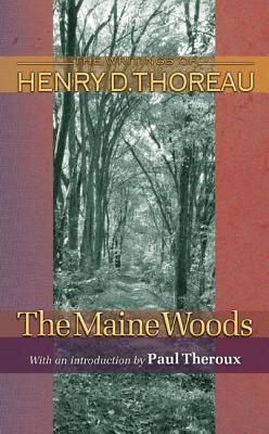 The Maine Woods (Writings of Henry D. Thoreau #16) By Henry David Thoreau, Joseph J. Moldenhauer (Editor), Paul Theroux (Introduction by) Cover Image