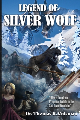 LEGEND OF SILVER WOLF Where Greed and Prejudice Collide in the San Juan Mountains Cover Image