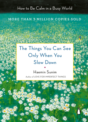 The Things You Can See Only When You Slow Down: How to Be Calm in a Busy World By Haemin Sunim, Chi-Young Kim (Translated by), Haemin Sunim (Translated by), Youngcheol Lee (Illustrator) Cover Image