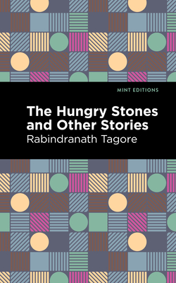 The Hungry Stones and Other Stories By Rabindranath Tagore, Mint Editions (Contribution by) Cover Image