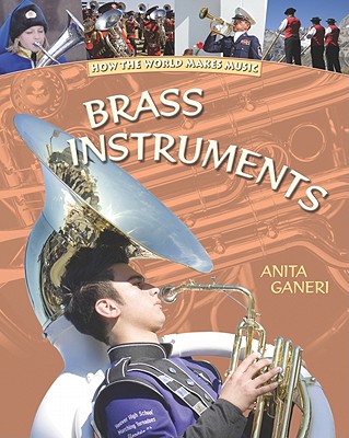Brass Instruments (How the World Makes Music) By Anita Ganeri Cover Image