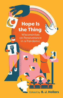 Hope is the Thing: Wisconsinites on Perseverance in a Pandemic By B. J. Hollars Cover Image