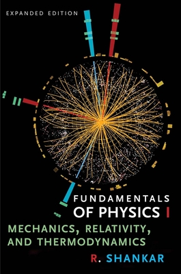 Fundamentals of Physics I: Mechanics, Relativity, and Thermodynamics By R. Shankar Cover Image