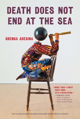 Death Does Not End at the Sea (The Raz/Shumaker Prairie Schooner Book Prize in Poetry)
