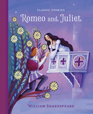 Romeo and Juliet (Classic Stories) By William Shakespeare (Based on a Book by), Saviour Pirotta (Adapted by), Alida Massari (Illustrator) Cover Image