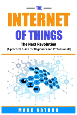 The Internet of Things: The Next Revolution (A Practical Guide for ...