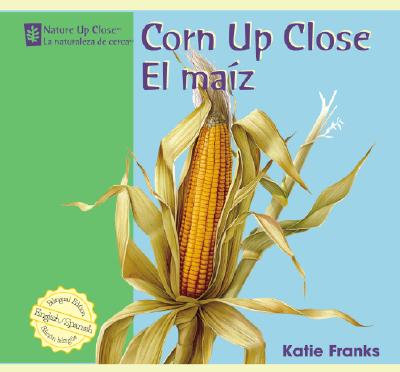 Corn Up Close / El Maiz (Nature Up Close / La Naturaleza de Cerca) Cover Image
