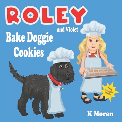 Roley and Violet Bake Doggie Cookies By Karen Moran Cover Image