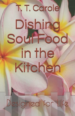 Dishing Soul Food in the Kitchen: Designed for Life Cover Image