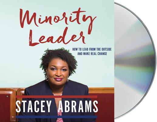 Minority Leader: How to Build Your Future and Make Real Change By Stacey Abrams, Stacey Abrams (Read by) Cover Image