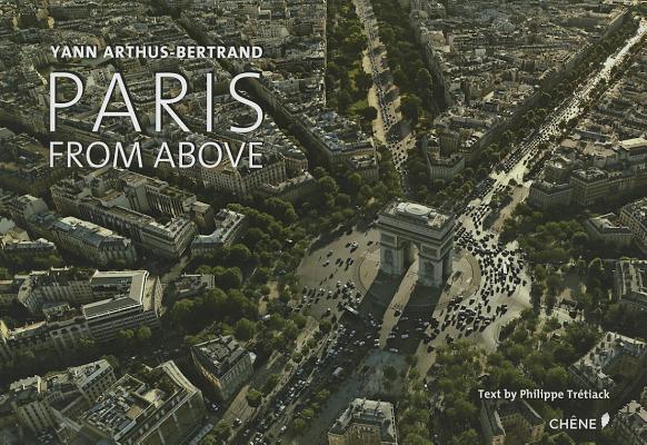 Paris from Above By Yann Arthus-Bertrand, Philippe Tretiack Cover Image