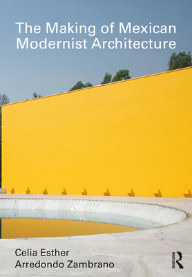 The Making of Mexican Modernist Architecture By Celia Esther Arredondo Zambrano Cover Image