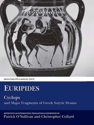 Euripides: Cyclops and Major Fragments of Greek Satyric Drama (Aris &amp; Phillips Classical Texts)