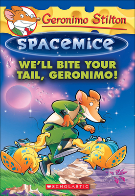 We'll Bite Your Tail, Geronimo! (Geronimo Stilton Spacemice #11) Cover Image