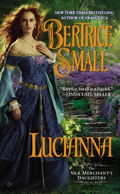 Lucianna (The Silk Merchant's Daughters #3) By Bertrice Small Cover Image