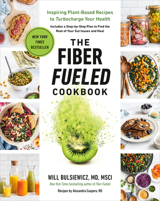 The Fiber Fueled Cookbook: Inspiring Plant-Based Recipes to Turbocharge Your Health Cover Image