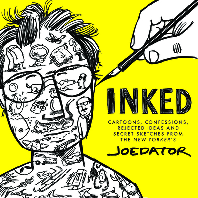 Inked: Cartoons, Confessions, Rejected Ideas and Secret Sketches from the New Yorker's Joe Dator Cover Image