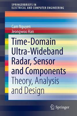 Time-Domain Ultra-Wideband Radar, Sensor and Components: Theory, Analysis and Design (Springerbriefs in Electrical and Computer Engineering) Cover Image