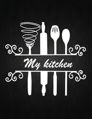 My Kitchen: Recipe Notebook to Write In Favorite Recipes - Best Gift for your MOM - Cookbook For Writing Recipes - Recipes and Not Cover Image