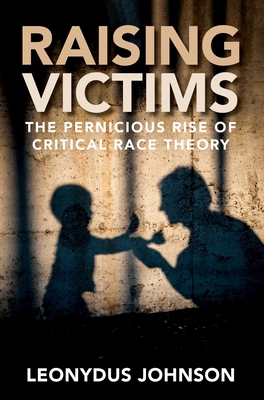 Raising Victims: The Pernicious Rise of Critical Race Theory Cover Image