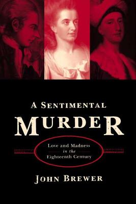 A Sentimental Murder: Love and Madness in the Eighteenth Century Cover Image