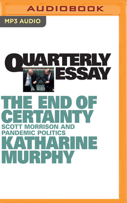 Quarterly Essay 79: The End of Certainty By Katharine Murphy, Cymone Rose (Read by) Cover Image