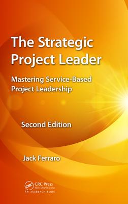 The Strategic Project Leader: Mastering Service-Based Project Leadership, Second Edition Cover Image