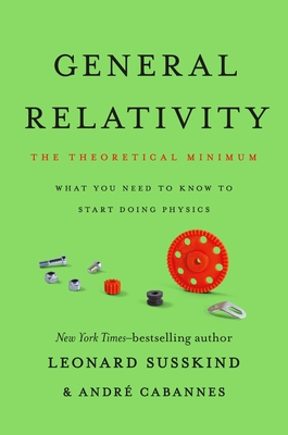 General Relativity: The Theoretical Minimum By Leonard Susskind, André Cabannes Cover Image