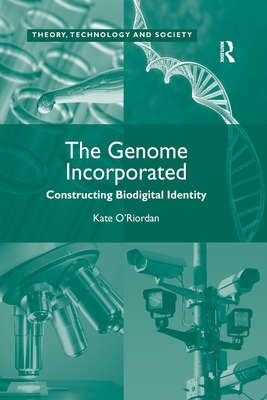 The Genome Incorporated: Constructing Biodigital Identity (Theory) By Kate O'Riordan Cover Image