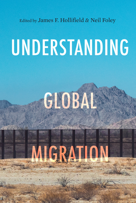 Understanding Global Migration By James F. Hollifield (Editor), Neil Foley (Editor) Cover Image