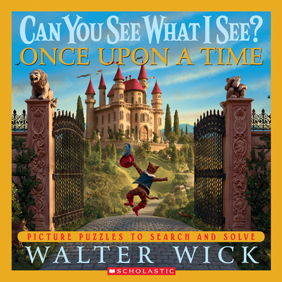 Can You See What I See? Once Upon a Time: Picture Puzzles to Search and Solve By Walter Wick, Walter Wick (Photographs by) Cover Image