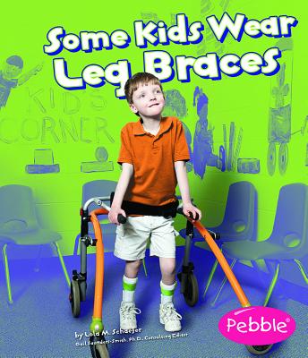 Some Kids Wear Leg Braces: Revised Edition (Understanding Differences) By Lola M. Schaefer Cover Image