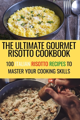 The Ultimate Gourmet Risotto Cookbook By Roderick Robbins Cover Image